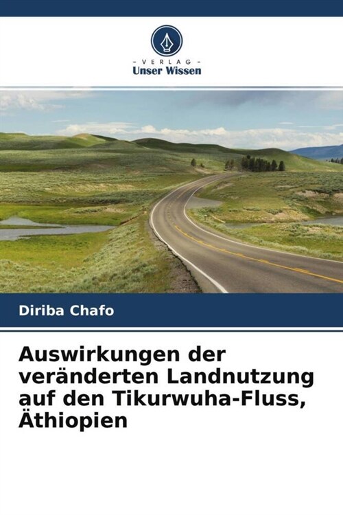 Auswirkungen der veranderten Landnutzung auf den Tikurwuha-Fluss, Athiopien (Paperback)