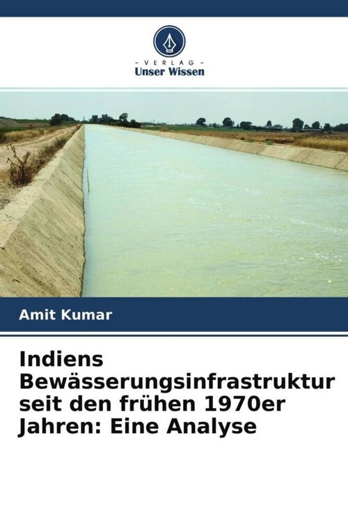 Indiens Bewasserungsinfrastruktur seit den fruhen 1970er Jahren: Eine Analyse (Paperback)