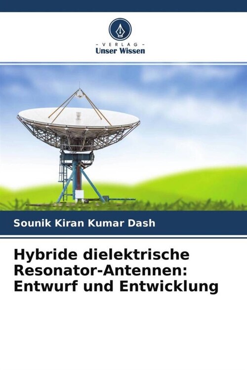 Hybride dielektrische Resonator-Antennen: Entwurf und Entwicklung (Paperback)