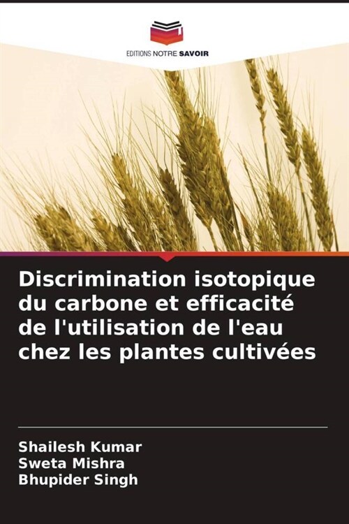 Discrimination isotopique du carbone et efficacite de lutilisation de leau chez les plantes cultivees (Paperback)