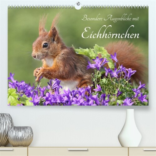 Besondere Augenblicke mit Eichhornchen (Premium, hochwertiger DIN A2 Wandkalender 2023, Kunstdruck in Hochglanz) (Calendar)