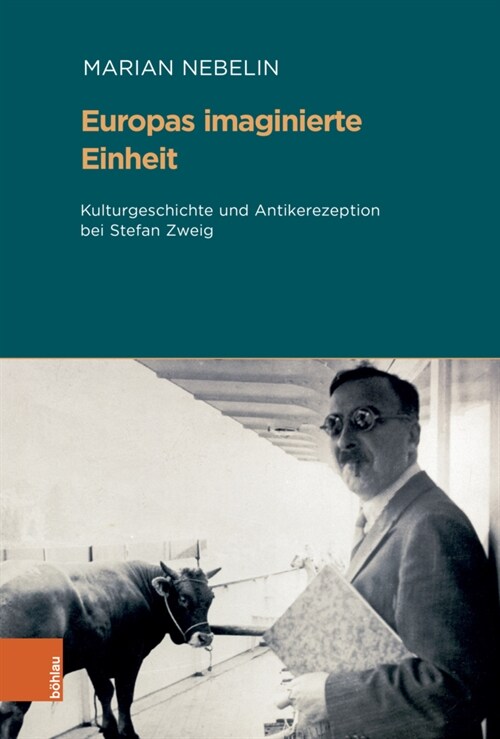 Europas Imaginierte Einheit: Kulturgeschichte Und Antikerezeption Bei Stefan Zweig (Hardcover)