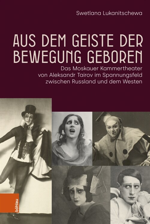 Aus Dem Geiste Der Bewegung Geboren: Das Moskauer Kammertheater Von Aleksandr Tairov Im Spannungsfeld Zwischen Russland Und Dem Westen (Hardcover)