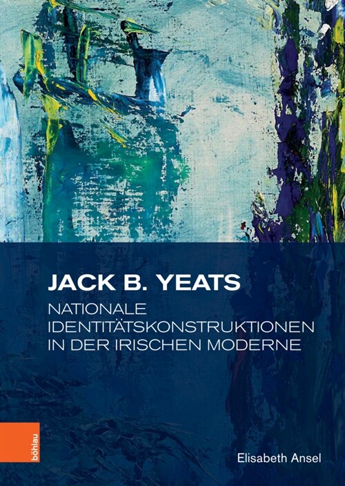 Jack B. Yeats: Nationale Identitatskonstruktionen in Der Irischen Moderne (Hardcover)