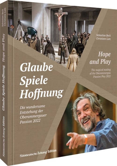 Glaube, Spiele, Hoffnung - Die wundersame Entstehung der Oberammergauer Passion 2022 (Hardcover)