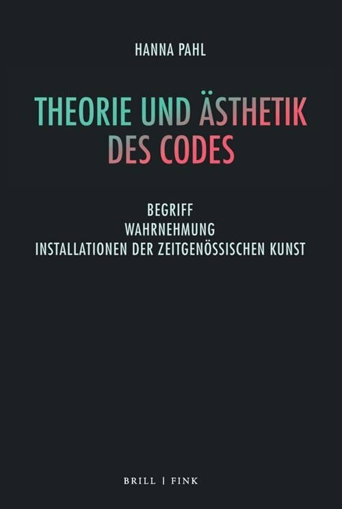 Theorie Und Asthetik Des Codes: Begriff - Wahrnehmung - Installationen Der Zeitgenossischen Kunst (Hardcover)