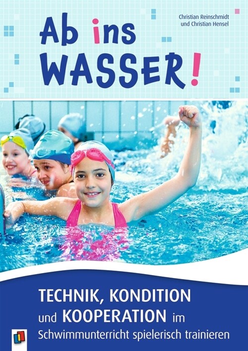 Ab ins Wasser! Technik, Kondition und Kooperation im Schwimmunterricht spielerisch trainieren (Paperback)