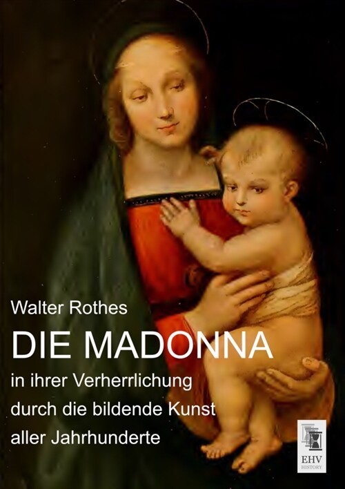 Die Madonna in ihrer Verherrlichung durch die bildende Kunst aller Jahrhunderte (Paperback)