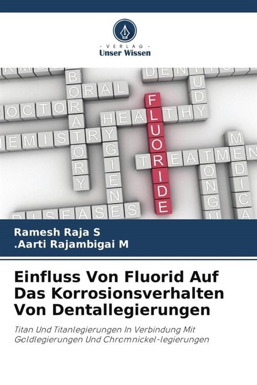 Einfluss Von Fluorid Auf Das Korrosionsverhalten Von Dentallegierungen (Paperback)