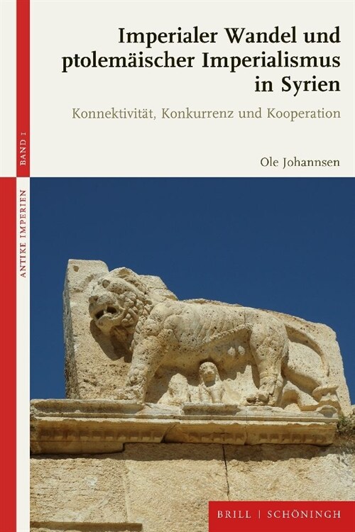 Imperialer Wandel Und Ptolemaischer Imperialismus in Syrien: Konnektivitat, Konkurrenz Und Kooperation (Hardcover)