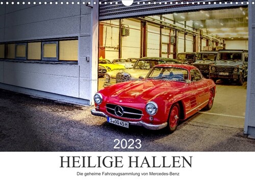 Heilige Hallen 2023 - Die geheime Fahrzeugsammlung von Mercedes-Benz (Wandkalender 2023 DIN A3 quer) (Calendar)