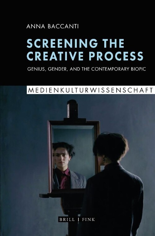 Screening the Creative Process: Genius, Gender, and the Contemporary Biopic (Paperback)