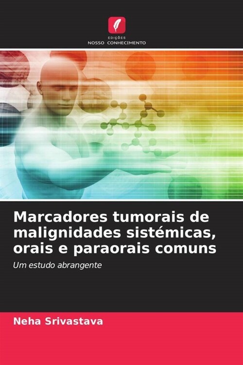 Marcadores tumorais de malignidades sistemicas, orais e paraorais comuns (Paperback)