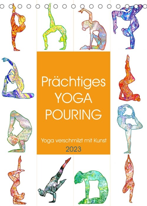 Prachtiges Yoga Pouring - Yoga verschmilzt mit Kunst (Tischkalender 2023 DIN A5 hoch) (Calendar)