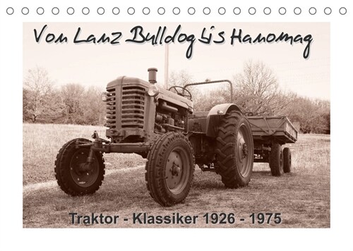 Von Lanz Bulldog bis Hanomag Traktor - Klassiker 1926 - 1975 (Tischkalender 2023 DIN A5 quer) (Calendar)