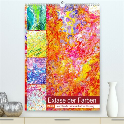 Extase der Farben - Leuchtende Leidenschaft im Pouring (Premium, hochwertiger DIN A2 Wandkalender 2023, Kunstdruck in Hochglanz) (Calendar)