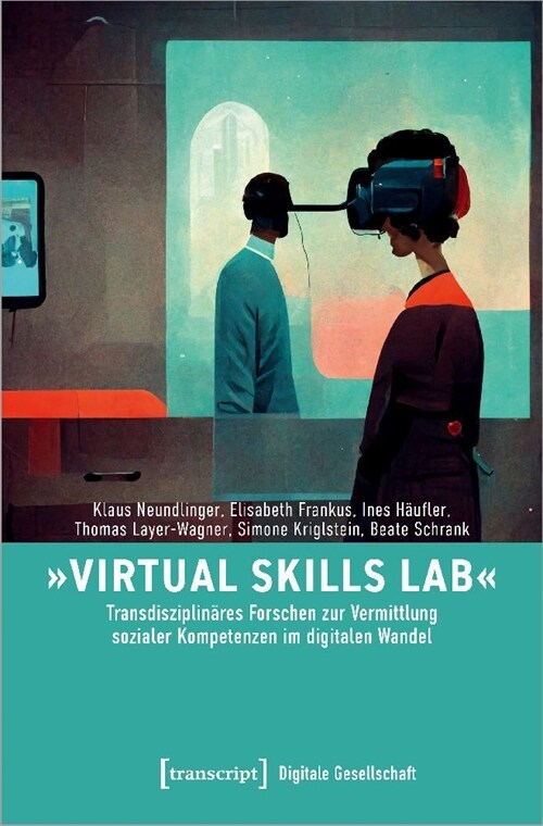 »Virtual Skills Lab« - Transdisziplinares Forschen zur Vermittlung sozialer Kompetenzen im digitalen Wandel (Paperback)