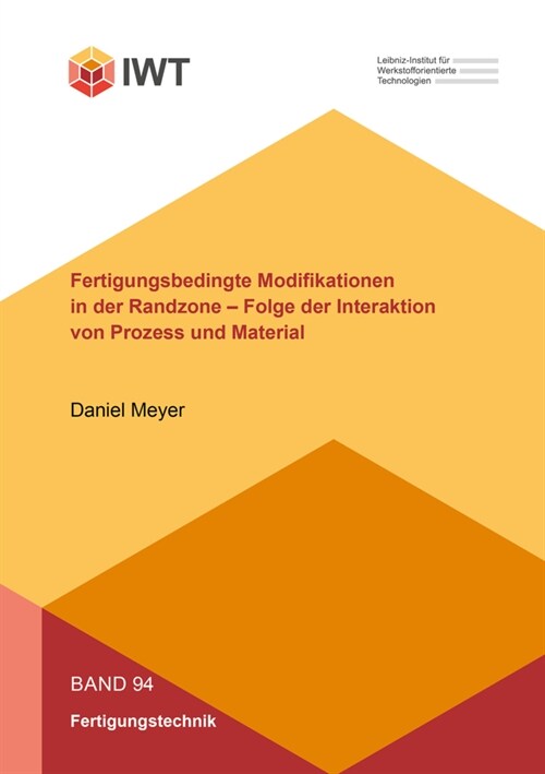 Fertigungsbedingte Modifikationen in der Randzone - Folge der Interaktion von Prozess und Material (Paperback)