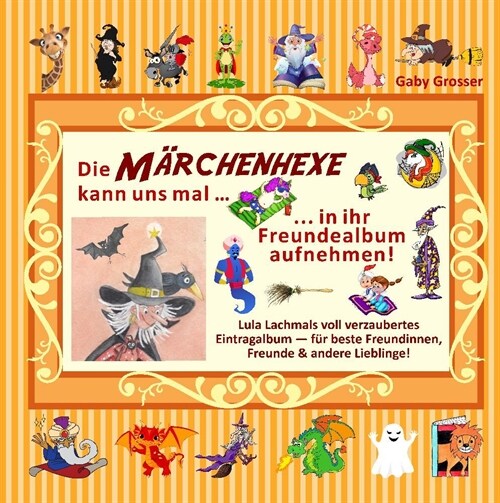 Die MARCHENHEXE kann uns mal ... in ihr Freundealbum aufnehmen! (Hardcover)