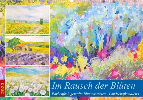 Im Rausch der Bluten - Farbenfroh gemalte Blumenwiesen (Wandkalender 2023 DIN A2 quer) (Calendar)