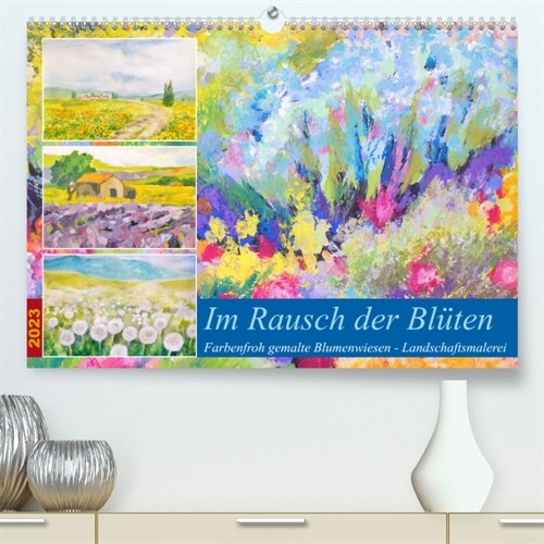 Im Rausch der Bluten - Farbenfroh gemalte Blumenwiesen (Premium, hochwertiger DIN A2 Wandkalender 2023, Kunstdruck in Hochglanz) (Calendar)