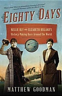 Eighty Days: Nellie Bly and Elizabeth Bislands History-Making Race Around the World (Paperback)
