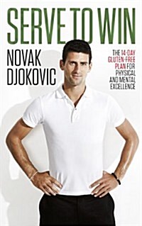 Serve To Win : Novak Djokovic’s life story with diet, exercise and motivational tips (Paperback)