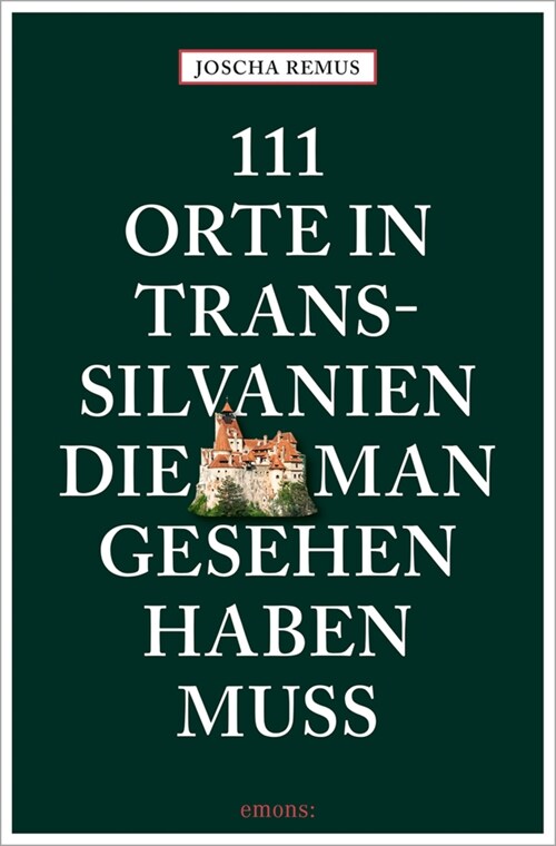 111 Orte in Transsilvanien, die man gesehen haben muss (Paperback)