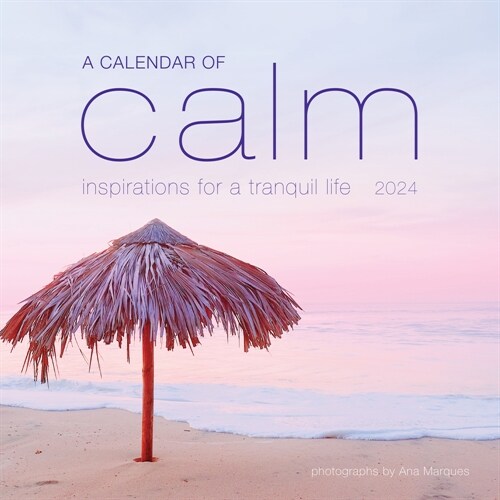 A Calendar of Calm Wall Calendar 2024: Inspirations for a Tranquil Life (Wall)
