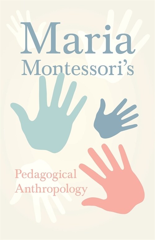 Maria Montessoris Pedagogical Anthropology (Paperback)