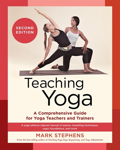 Teaching Yoga, Second Edition: A Comprehensive Guide for Yoga Teachers and Trainers: A Yoga Alliance-Aligned Manual of Asanas, Breathing Techniques, (Paperback)