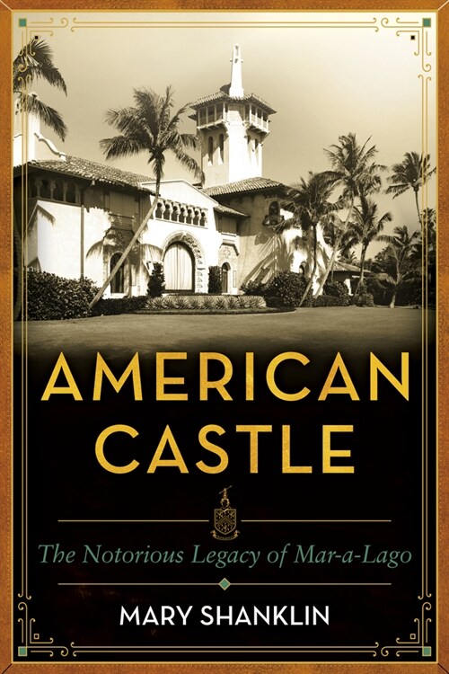 American Castle: One Hundred Years of Mar-A-Lago (Hardcover)