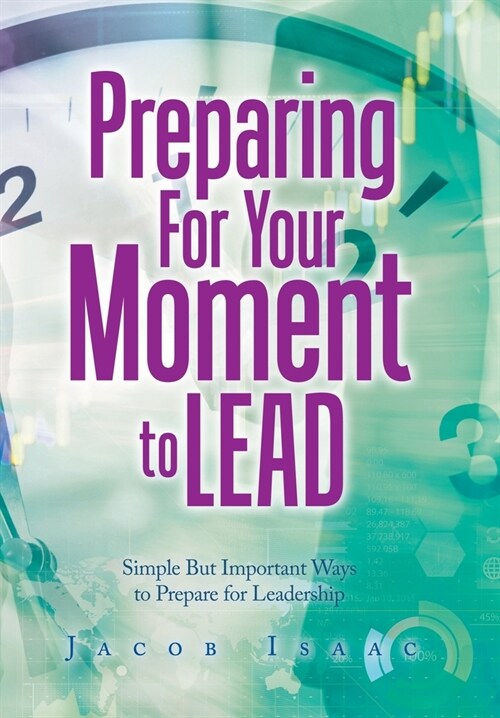 Preparing for Your Moment to Lead: Simple but Important Ways to Prepare for Leadership (Hardcover)