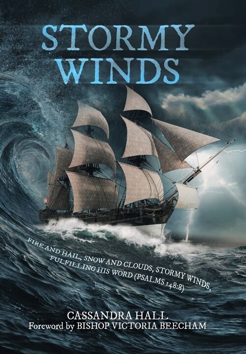 Stormy Winds: Fire and Hail, Snow and Clouds, Stormy Winds, Fulfilling His Word (Psalms 148:8) (Hardcover)