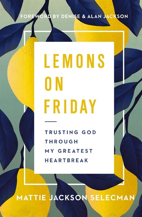 Lemons on Friday: Trusting God Through My Greatest Heartbreak (Paperback)