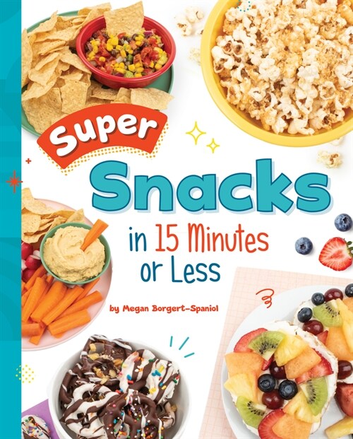 Super Snacks in 15 Minutes or Less (Hardcover)