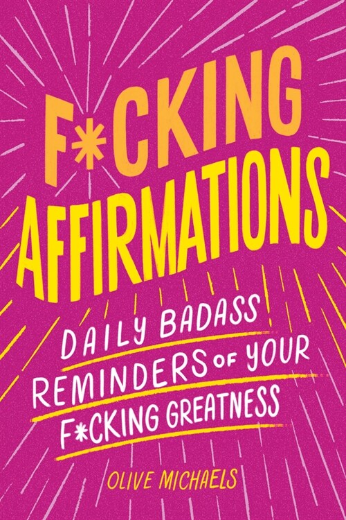 F*cking Affirmations: Daily Badass Reminders of Your F*cking Greatness (Paperback)