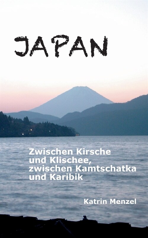 Japan: Zwischen Kirsche und Klischee, zwischen Kamtschatka und Karibik (Paperback)