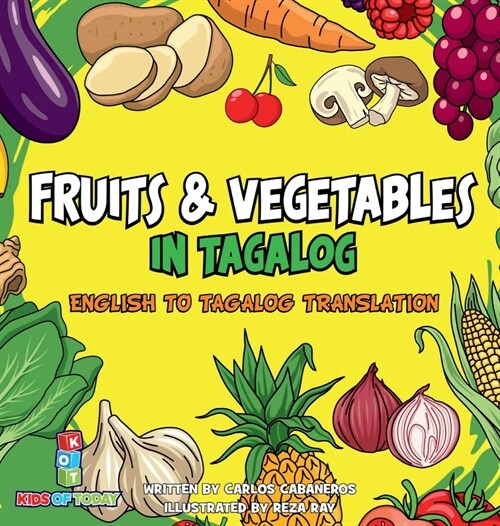 Fruits & Vegetables in Tagalog: English to Tagalog translation - Learn Fruits and Vegetables in Tagalog brings you the fun and excitement of learning (Hardcover)