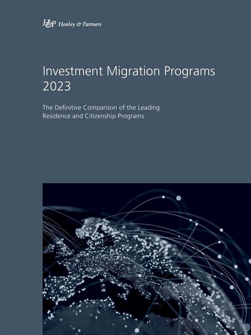 Investment Migration Programs 2023: The Definitive Comparison of the Leading Residence and Citizenship Programs (Paperback)