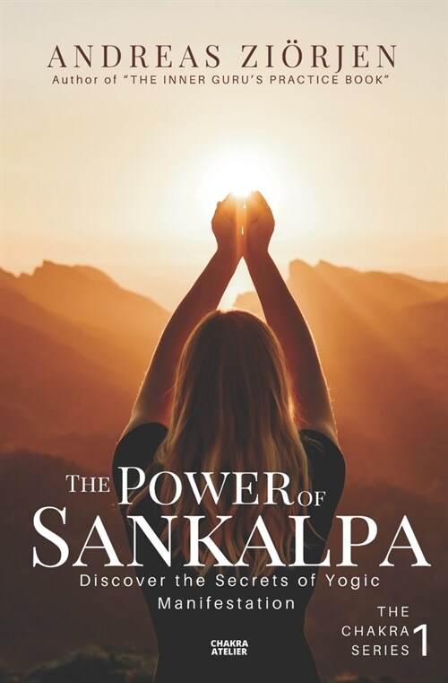 The Power of Sankalpa: Discover the Secrets of Yogic Manifestation (Paperback)