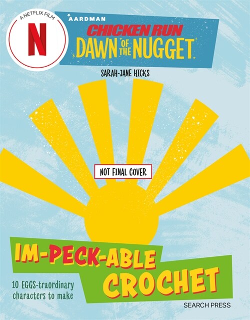 Chicken Run: Dawn of the Nugget Im-peck-able Crochet : 10 Egg-Straordinary Characters to Make (Paperback)