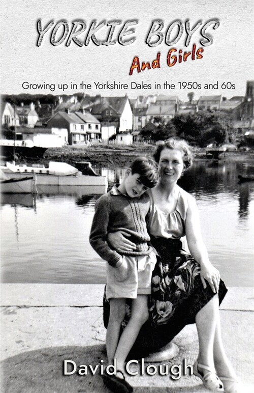 Yorkie Boys and Girls: Growing up in the Yorkshire Dales in the 1950s and 60s (Paperback)