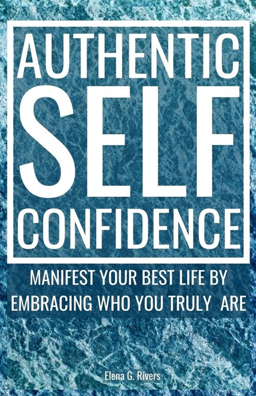 Authentic Self-Confidence: Manifest Your Best Life by Embracing Who You Truly Are (Paperback)