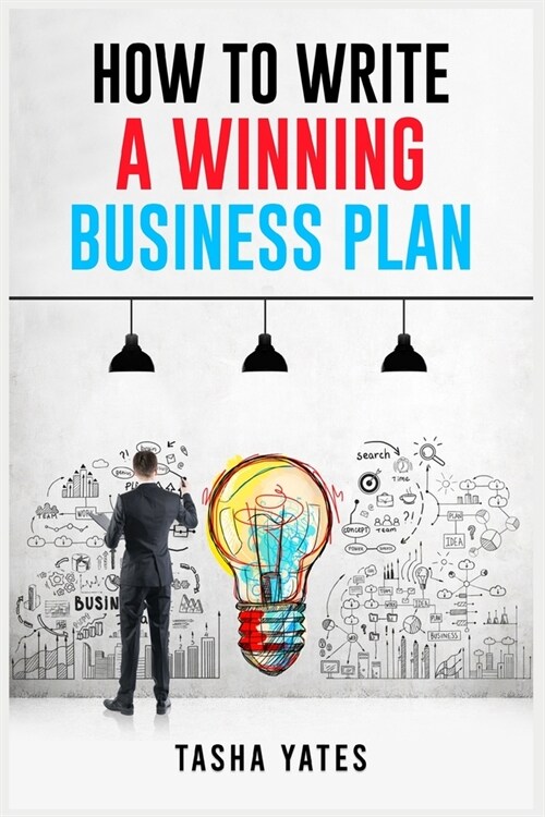 How to Write a Winning Business Plan: Crafting a Compelling Vision and Strategy for Your Companys Success (2023 Guide for Beginners) (Paperback)