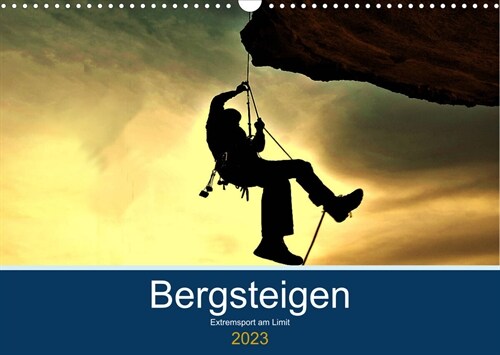 Bergsteigen - Extremsport  am Limit (Wandkalender 2023 DIN A3 quer) (Calendar)