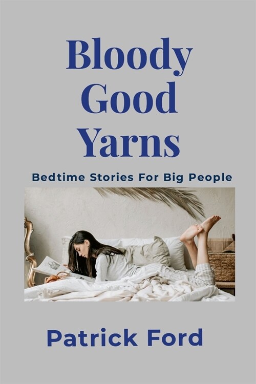 Bloody Good Yarns: Bedtime Stories for Big People (Paperback)