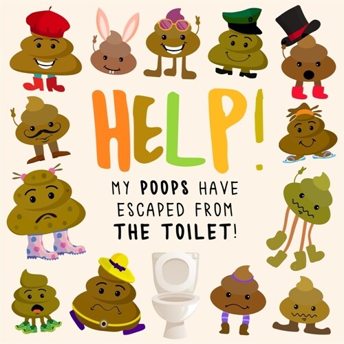 Help! My Poops Have Escaped From the Toilet!: A Fun Wheres Wally/Waldo Style Book for 2-5 Year Olds (Paperback)