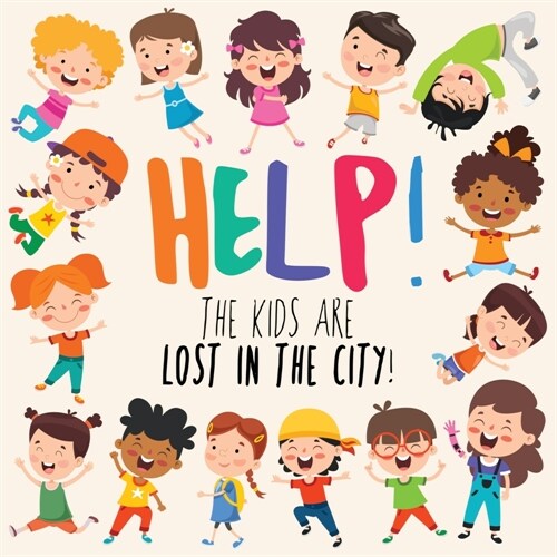 Help! The Kids Are Lost In The City: A Fun Wheres Wally/Waldo Style Book for 2-5 Year Olds (Paperback)