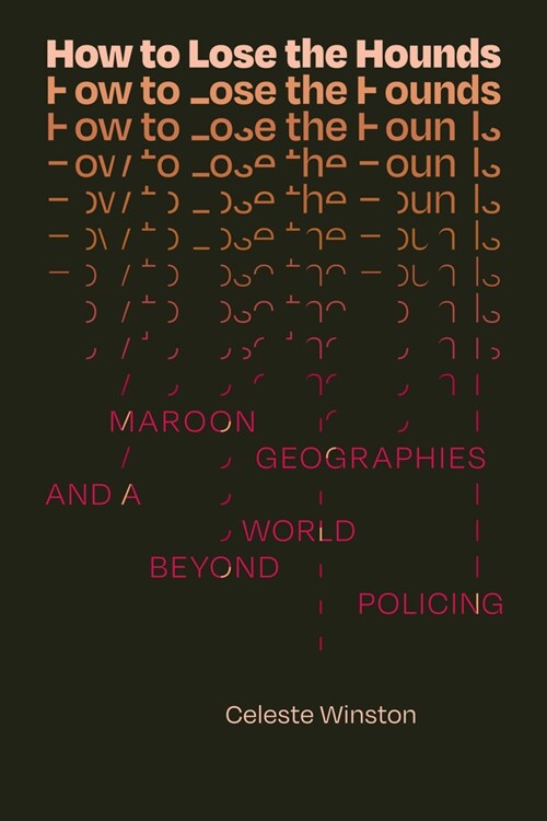 How to Lose the Hounds: Maroon Geographies and a World Beyond Policing (Hardcover)